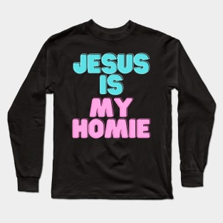 Jesus is my Homeboy Long Sleeve T-Shirt